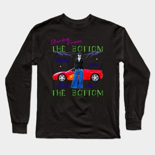 Started From The Bottom Now I'm Still At The Bottom Long Sleeve T-Shirt